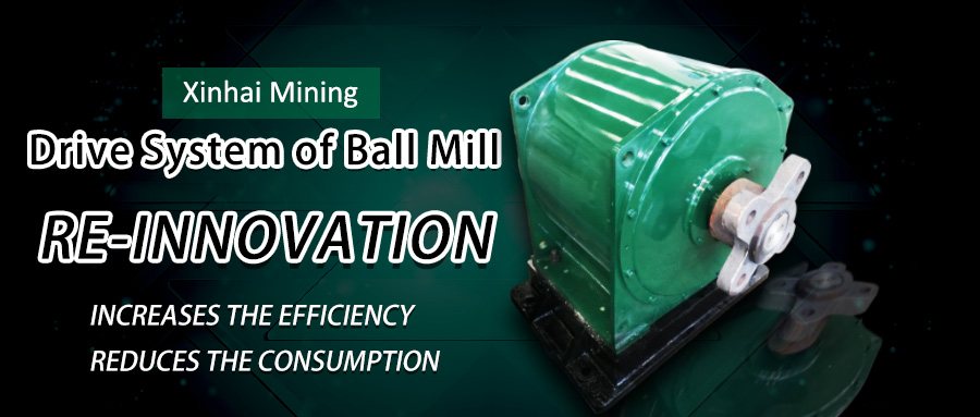Innovative Drive System of Xinhai Ball Mill Machine, Increases the Efficiency and Reduces the Consumption